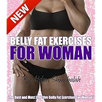 BELLY FAT EXERCISES FOR WOMAN - 20 Of The Best and Most Effective Belly Fat Exercises for Woman - Proven To Eliminate Belly Fat Fast!