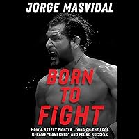 Born to Fight: How a Street Fighter Living on the Edge Became 