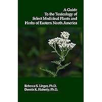A Guide to the Toxicology of Select Medicinal Plants and Herbs of Eastern North America