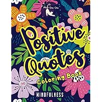 Positive Quotes | Mindfulness Coloring Book: A Motivational Coloring Gift Book For Adults Relaxation During These Difficult Times with Anti-Stress Nature Patterns and Soothing Designs.