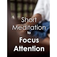 Short Meditation to Focus Attention