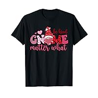 Be Gnome Kind Matter What Valentines Day Cute Graphic Funny T-Shirt