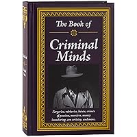 The Book of Criminal Minds: Forgeries, Robberies, Heists, Crimes of Passion, Murders, Money Laundering, Con Artistry, and More The Book of Criminal Minds: Forgeries, Robberies, Heists, Crimes of Passion, Murders, Money Laundering, Con Artistry, and More Hardcover