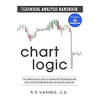 Chart Logic - Technical Analysis Handbook: The Comprehensive Guide to Trading Cryptocurrencies and Tools to Outperform Your Basic Buy and Hold Investor Chart Logic - Technical Analysis Handbook: The Comprehensive Guide to Trading Cryptocurrencies and Tools to Outperform Your Basic Buy and Hold Investor Kindle Paperback