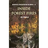 Inside Forest Fires: Wildlife Management in India-5 (Wildlife Conservation in India) Inside Forest Fires: Wildlife Management in India-5 (Wildlife Conservation in India) Paperback Kindle