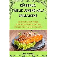 kõrbenud: Täielik Juhend Kala Grilliliseks (Estonian Edition)