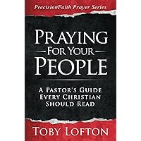 Praying for Your People: A Pastor's Guide Every Christian Should Read (PrecisionFaith Prayer Series)