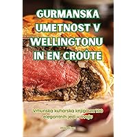 Gurmanska Umetnost V Wellingtonu in En Croûte (Slovene Edition)