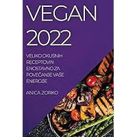 Vegan 2022: Veliko Okusnih Receptovin Enostavno Za PoveČanje Vase Energije (Slovene Edition)