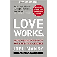 Love Works: Seven Timeless Principles for Effective Leaders Love Works: Seven Timeless Principles for Effective Leaders Kindle Audible Audiobook Hardcover Audio CD