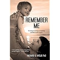 Remember Me: Creating & Leaving an Inspiring and Memorable Legacy