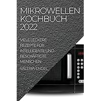Mikrowellen Kochbuch 2022: Viele Leckere Rezepte Für Intelligente Und Beschäftigte Menschen (German Edition)