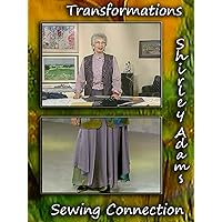 Transformations with Shirley Adams Sewing Connection