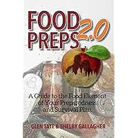 Food Preps 2.0: A Guide to the Food Element of Your Preparedness and Survival Plan Food Preps 2.0: A Guide to the Food Element of Your Preparedness and Survival Plan Paperback Kindle