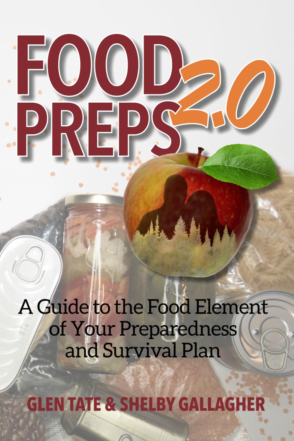 Food Preps 2.0: A Guide to the Food Element of Your Preparedness and Survival Plan
