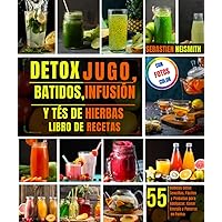 Detox Jugo, batidos, Infusión Y tés de hierbas libro de recetas: 55 Bebidas Detox Sencillas, Fáciles y Probadas para Adelgazar, Ganar Energía y Ponerse en Forma (Spanish Edition)