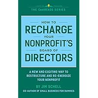 How to Recharge Your Nonprofit’s Board of Directors: A Handbook for Restructuring and Re-Energizing Your Nonprofit’s Board of Directors (CoolREADS 6) How to Recharge Your Nonprofit’s Board of Directors: A Handbook for Restructuring and Re-Energizing Your Nonprofit’s Board of Directors (CoolREADS 6) Kindle Paperback