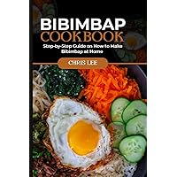 BIBIMBAP COOKBOOK: Step-by-Step Guide on How to Make Bibimbap at Home (Korean Cuisine Cookbooks) BIBIMBAP COOKBOOK: Step-by-Step Guide on How to Make Bibimbap at Home (Korean Cuisine Cookbooks) Paperback Kindle