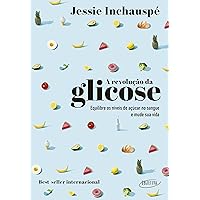 A revolução da glicose: Equilibre os níveis de açúcar no sangue e mude sua vida (Portuguese Edition)