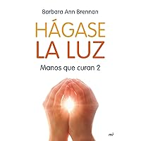 Hágase la luz: Manos que curan 2 (MR Dimensiones) (Spanish Edition) Hágase la luz: Manos que curan 2 (MR Dimensiones) (Spanish Edition) Kindle Paperback Hardcover