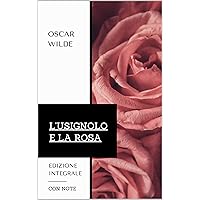 L'usignolo e la rosa: Edizione integrale con note (Italian Edition) L'usignolo e la rosa: Edizione integrale con note (Italian Edition) Kindle Paperback