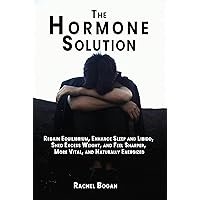The Hormone Solution: Regain Equilibrium, Enhance Sleep and Libido, Shed Excess Weight, and Feel Sharper, More Vital, and Naturally Energized The Hormone Solution: Regain Equilibrium, Enhance Sleep and Libido, Shed Excess Weight, and Feel Sharper, More Vital, and Naturally Energized Kindle Paperback