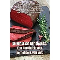 De kunst van hertenvlees. Een kookboek voor liefhebbers van wild (Dutch Edition)