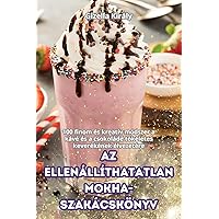 AZ Ellenállíthatatlan Mokha-Szakácskönyv (Hungarian Edition)