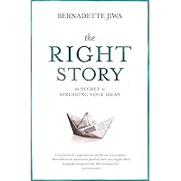 The Right Story: The Secret to Spreading Your Ideas The Right Story: The Secret to Spreading Your Ideas Kindle Paperback