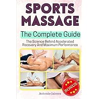 Sports Massage, The Complete Guide: The Science Behind Accelerated Recovery And Maximum Performance Sports Massage, The Complete Guide: The Science Behind Accelerated Recovery And Maximum Performance Paperback Kindle