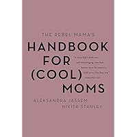 The Rebel Mama's Handbook for (Cool) Moms The Rebel Mama's Handbook for (Cool) Moms Kindle Paperback Audible Audiobook Hardcover
