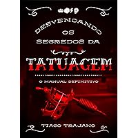 DESVENDANDO OS SEGREDOS DA TATUAGEM O MANUAL DEFINITIVO (Portuguese Edition) DESVENDANDO OS SEGREDOS DA TATUAGEM O MANUAL DEFINITIVO (Portuguese Edition) Kindle Paperback