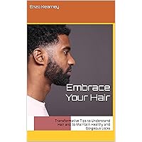 Embrace Your Hair: Transformative Tips to Understand Hair and to Maintain Healthy and Gorgeous Locks Embrace Your Hair: Transformative Tips to Understand Hair and to Maintain Healthy and Gorgeous Locks Kindle