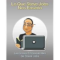 Lo que Steve Jobs nos Enseñó (Spanish Edition) Lo que Steve Jobs nos Enseñó (Spanish Edition) Kindle