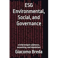 ESG Environmental, Social, and Governance: a brief analysis of finance, accounting, and regulations (ESG Books)