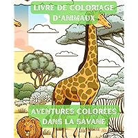 Aventures Colorées dans la Savane : Livre de Coloriage d'Animaux (French Edition)