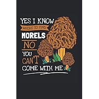 Yes I Know Where To Find Morels No You Can't Come With Me Mushroom: 6x9 Journal For Writing Down Notes, Notebook