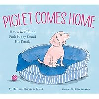 Piglet Comes Home: How a Deaf Blind Pink Puppy Found His Family Piglet Comes Home: How a Deaf Blind Pink Puppy Found His Family Hardcover Kindle