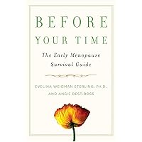 Before Your Time: The Early Menopause Survival Guide Before Your Time: The Early Menopause Survival Guide Kindle Paperback
