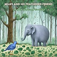 Milky and His Feathered Friend: A Tale of True Friendship (Books for Kids Ages 4-8) (Children's books)