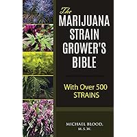 The Marijuana Strain Grower's Bible: with over 500 strains The Marijuana Strain Grower's Bible: with over 500 strains Paperback Kindle