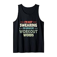 Funny Gym Quote I'm Not Swearing I'm Using My Workout Words Tank Top