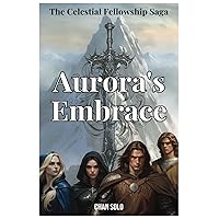 Aurora's Embrace: Medieval Fantasy Novella (The Celestial Fellowship Saga)