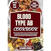 BLOOD TYPE AB COOKBOOK: The Complete Guide to Easy and Delicious Recipes Tailored for Type AB Positive and AB Negative People to Boost their Well-Being and Vitality (The Blood Type Bliss Book 3) BLOOD TYPE AB COOKBOOK: The Complete Guide to Easy and Delicious Recipes Tailored for Type AB Positive and AB Negative People to Boost their Well-Being and Vitality (The Blood Type Bliss Book 3) Kindle Paperback
