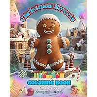 Christmas Sweets Coloring Book Lovely Illustrations of Delicious Sweets to Enjoy the Wonderful Christmas Holidays: Amazing Book to Spend the Most Enjoyable and Relaxing Christmas of your Life