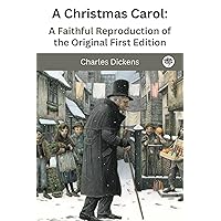 A Christmas Carol: A Faithful Reproduction of the Original First Edition A Christmas Carol: A Faithful Reproduction of the Original First Edition Kindle Hardcover