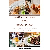 LEAKY GUT DIET AND MEAL PLAN: Cleanse, Detox And Improve Your Digestive System LEAKY GUT DIET AND MEAL PLAN: Cleanse, Detox And Improve Your Digestive System Kindle Paperback