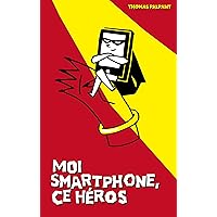 Moi smartphone, ce héros (French Edition) Moi smartphone, ce héros (French Edition) Kindle