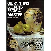 Oil Painting Secrets From a Master Oil Painting Secrets From a Master Paperback Hardcover