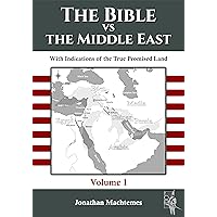 The Bible vs the Middle East (Volume 1): With Indications of the True Promised Land The Bible vs the Middle East (Volume 1): With Indications of the True Promised Land Kindle Paperback